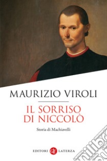 Il sorriso di Niccolò. Storia di Machiavelli libro di Viroli Maurizio