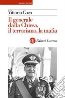 Il generale Dalla Chiesa, il terrorismo, la mafia libro di Coco Vittorio