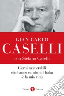 Giorni memorabili che hanno cambiato l'Italia (e la mia vita) libro di Caselli Gian Carlo; Caselli Stefano