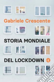 Storia mondiale del lockdown libro di Crescente Gabriele