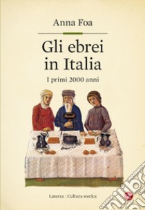 Gli ebrei in Italia. I primi 2000 anni libro di Foa Anna