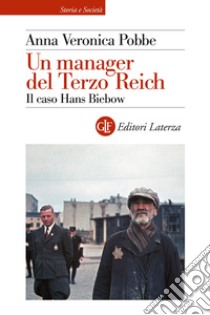 Un manager del Terzo Reich. Il caso Hans Biebow libro di Pobbe Anna Veronica