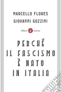 Perché il fascismo è nato in Italia libro di Flores Marcello; Gozzini Giovanni