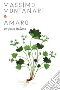 Amaro. Un gusto italiano libro di Montanari Massimo
