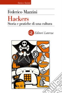 Hackers. Storia e pratica di una cultura libro di Mazzini Federico