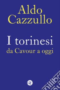 I torinesi da Cavour a oggi. Nuova ediz. libro di Cazzullo Aldo