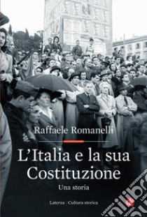 L'Italia e la sua Costituzione. Una storia libro di Romanelli Raffaele