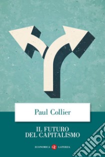 Il futuro del capitalismo. Fronteggiare le nuove ansie libro di Collier Paul