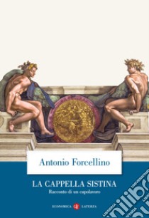 La Cappella Sistina. Racconto di un capolavoro libro di Forcellino Antonio