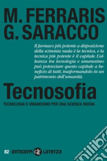 Tecnosofia. Tecnologia e umanesimo per una scienza nuova libro di Ferraris Maurizio; Saracco Guido