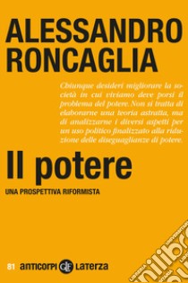 Il potere. Una prospettiva riformista libro di Roncaglia Alessandro