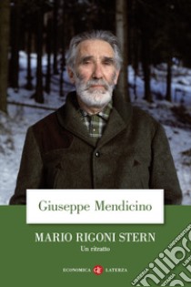 Mario Rigoni Stern. Un ritratto libro di Mendicino Giuseppe