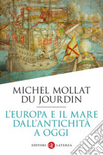 L'Europa e il mare dall'antichità a oggi libro di Mollat Du Jourdin Michel