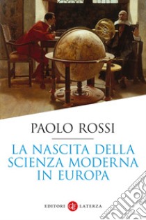 La nascita della scienza moderna in Europa libro di Rossi Paolo