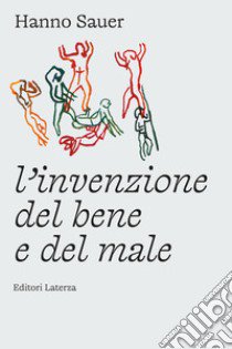 L'invenzione del bene e del male libro di Sauer Hanno