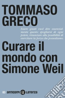 Curare il mondo con Simone Weil libro di Greco Tommaso