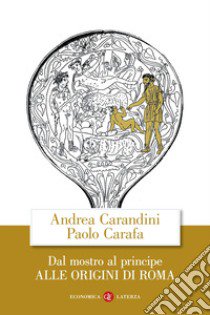 Dal mostro al principe. Alle origini di Roma libro di Carandini Andrea; Carafa Paolo