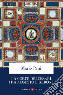 La corte dei Cesari fra Augusto e Nerone libro di Pani Mario