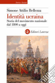 Identità ucraina. Storia del movimento nazionale dal 1800 a oggi libro di Bellezza Simone Attilio