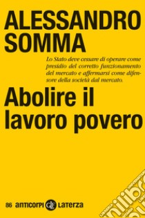 Abolire il lavoro povero libro di Somma Alessandro
