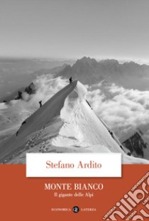 Monte Bianco. Il gigante delle Alpi libro di Ardito Stefano