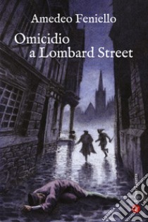 Omicidio a Lombard street libro di Feniello Amedeo