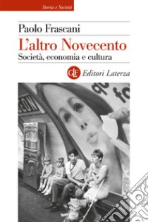 L'altro Novecento. Società, economia e cultura libro di Frascani Paolo