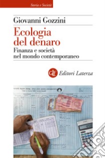 Ecologia del denaro. Finanza e società nel mondo contemporaneo libro di Gozzini Giovanni