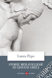 Storie meravigliose di giovani greci libro di Pepe Laura