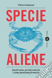 Specie aliene. Quali sono, perché temerle e come possiamo fermarle libro di Genovesi Piero