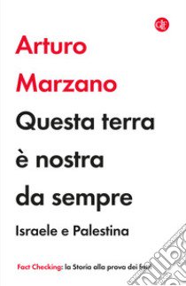 Questa terra è nostra da sempre. Israele e Palestina libro di Marzano Arturo