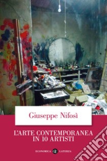 L'arte contemporanea in 10 artisti libro di Nifosì Giuseppe