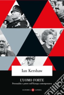 L'uomo forte. Personalità e potere nell'Europa contemporanea libro di Kershaw Ian