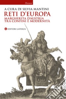 Reti d'Europa. Margherita d'Austria tra confini e modernità libro di Mantini S. (cur.)