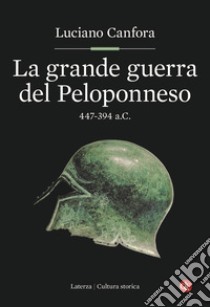 La grande guerra del Peloponneso. 447-394 a.C. libro di Canfora Luciano