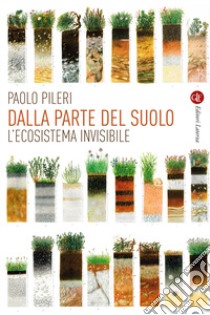 Dalla parte del suolo. L'ecosistema invisibile libro di Pileri Paolo