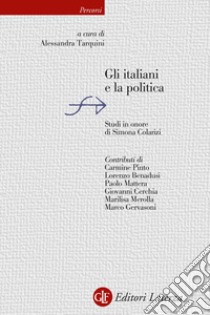 Gli italiani e la politica. Studi in onore di Simona Colarizi libro di Tarquini A. (cur.)