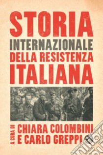 Storia internazionale della Resistenza italiana libro di Colombini C. (cur.); Greppi C. (cur.)