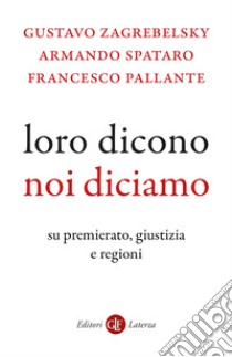 Loro dicono, noi diciamo. Su premierato, giustizia e regioni libro di Zagrebelsky Gustavo; Spataro Armando; Pallante Francesco