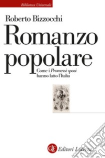 Romanzo popolare. Come i «Promessi sposi» hanno fatto l'Italia libro di Bizzocchi Roberto