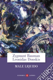 Male liquido. Vivere in un mondo senza alternative libro di Bauman Zygmunt; Donskis Leonidas