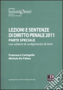 Lezioni e sentenze di diritto penale. Parte speciale con schemi di svolgimento di temi libro di De Palma Michele; Caringella Francesco