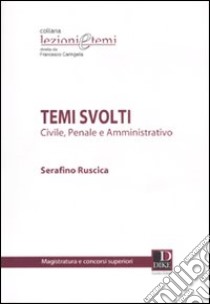 Temi svolti. Civile, penale e amministrativo libro di Ruscica Serafino