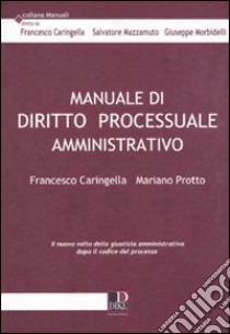 Manuale di diritto processuale amministrativo libro di Caringella Francesco; Protto Mariano