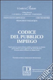 Codice del pubblico impiego libro di Caringella Francesco; Silvestro Ciro; Vallacqua Francesco