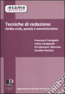 Tecniche di redazione. Diritto civile, penale e amministrtivo libro