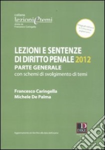 Lezioni e sentenze di diritto penale. Parte generale con schemi di svolgimento di temi libro di Caringella Francesco; De Palma Michele