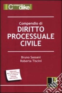 Compendio di diritto processuale civile libro di Sassani Bruno; Tiscini Roberta