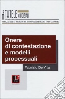 Onere di contestazione e modelli processuali libro di De Vita Fabrizio