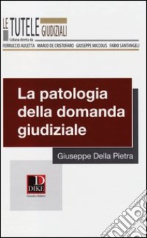 La patologia della domanda giudiziale libro di Della Pietra Giuseppe